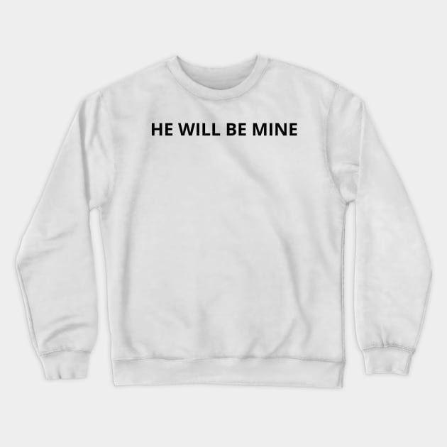 he will be mine Crewneck Sweatshirt by mdr design